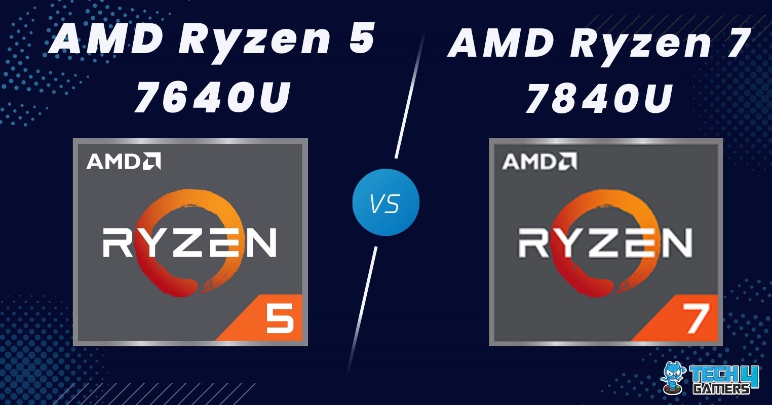 Ryzen 7 7840U Vs Ryzen 5 7640U We Tested Both Tech4Gamers