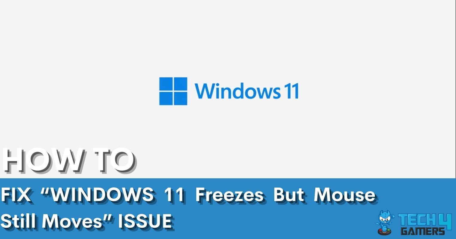 FIXED Windows 11 Freezes But Mouse Still Moves Tech4Gamers