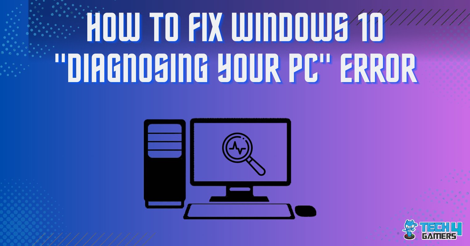 How To Fix Windows 10 "Diagnosing Your PC" Error Tech4Gamers