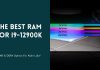 Best RAM For i9 12900K