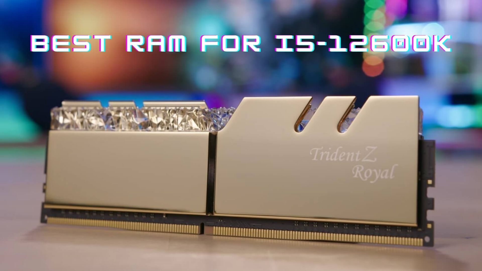 BEST RAM For i5-12600K: And DDR5 Options - Tech4Gamers