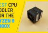 BEST CPU COOLER FOR THE RYZEN 9 3900X