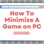 How to Minimize a Game On PC