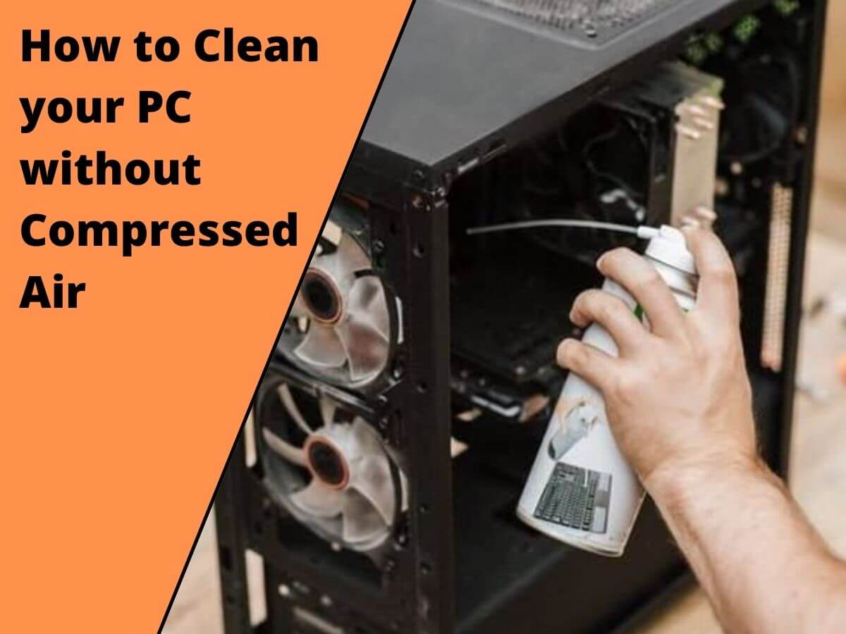 How To Clean Dust From Pc Without Compressed Air  