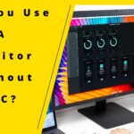 Can You Use A Monitor Without PC?