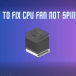How To Fix CPU Fans Not Spinning
