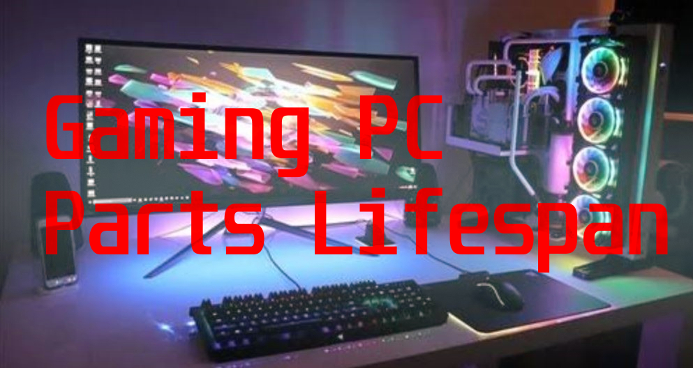 Gaming PC Parts Lifespan 