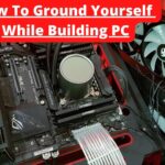 How to Ground Yourself When Building A PC