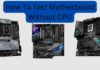 How To Test Motherboard Without CPU