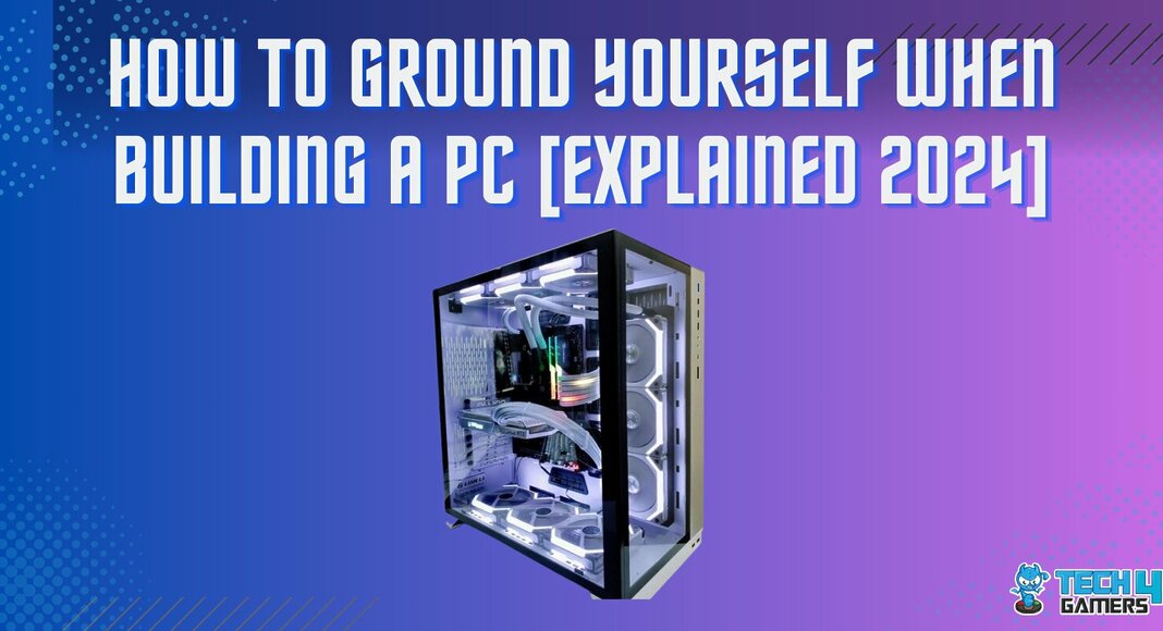 How to Ground Yourself When Building A PC