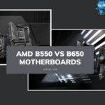 AMD B550 vs B650 Motherboards