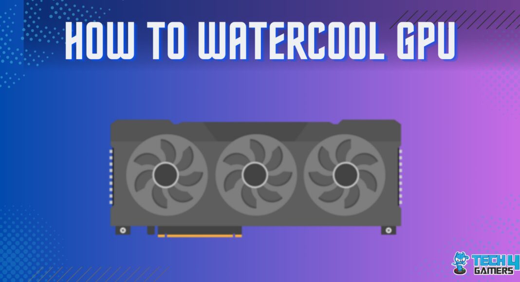 HOW TO WATERCOOL GPU