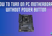 How To Turn On PC Motherboard Without Power Button