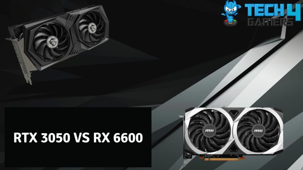 RTX 3050 Vs RX 6600: We Have A Winner! - Tech4Gamers