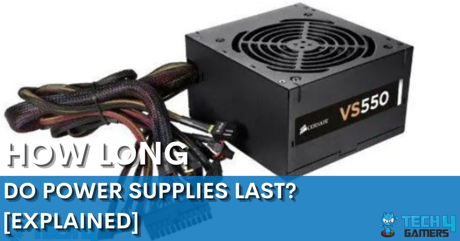 How Long Do Power Supplies Last? [Explained] Tech4Gamers
