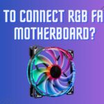 How To Connect RGB Fans To Motherboard