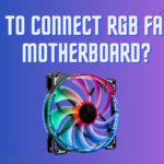 How To Connect RGB Fans To Motherboard