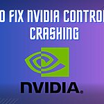 How To Fix Nvidia Control Panel Crashing