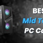 Best Mid Tower PC Cases