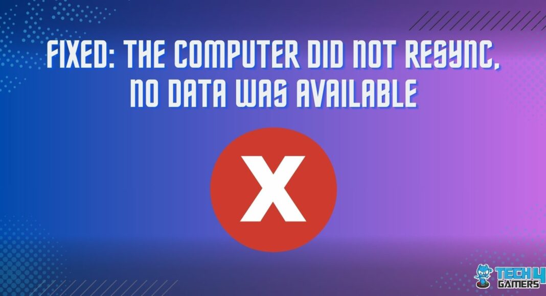 FIXED: The Computer Did Not Resync, No Data Was Available