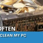 HOW OFTEN SHOULD I CLEAN MY PC