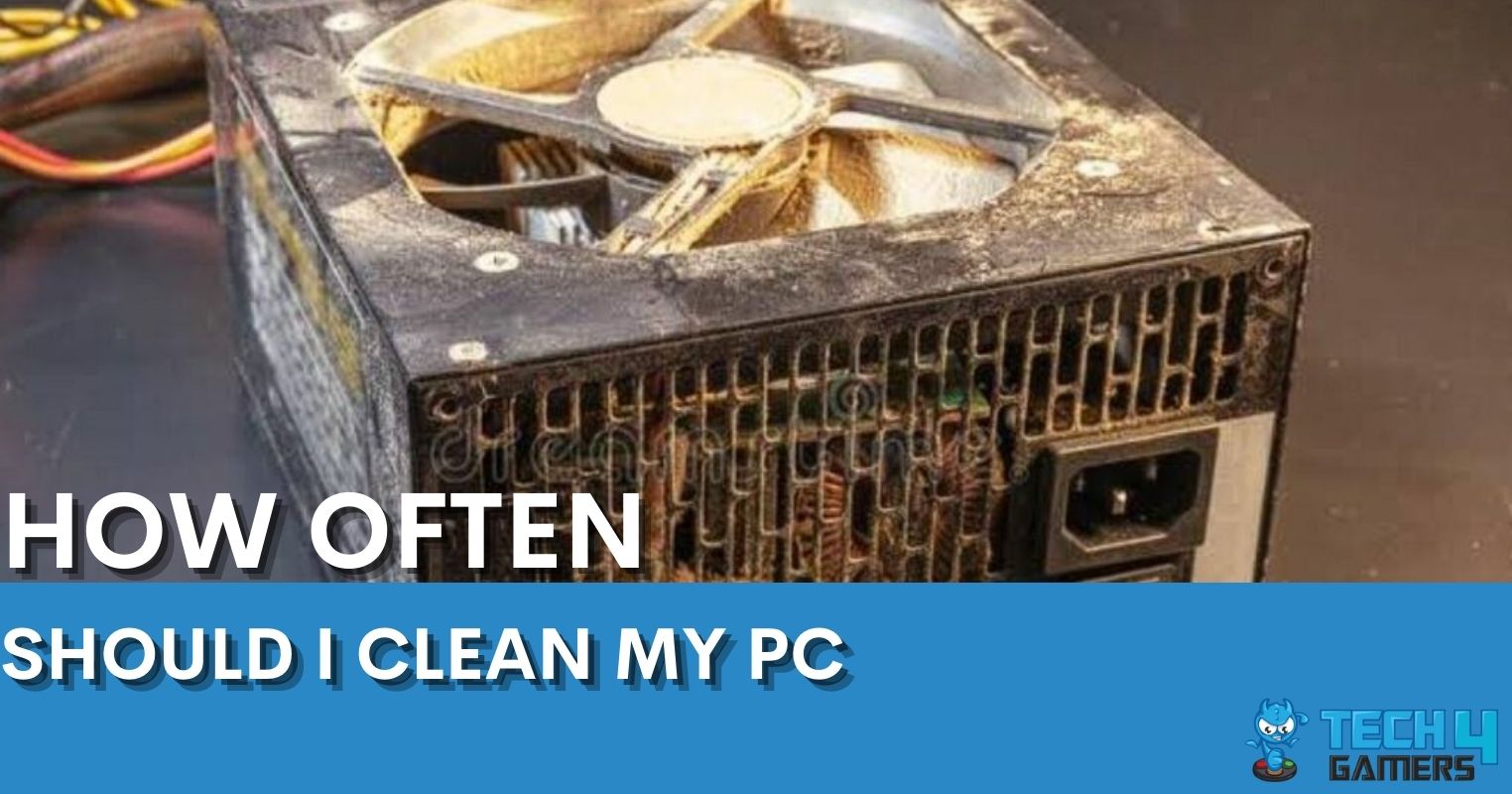 How Often Should I Clean My PC? [Full Guide] Tech4Gamers