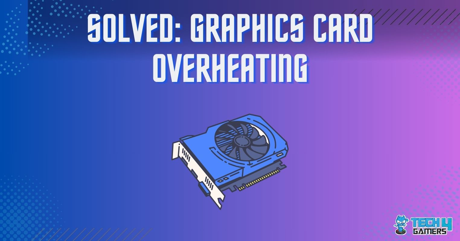 SOLVED Graphics Card Overheating Tech4Gamers