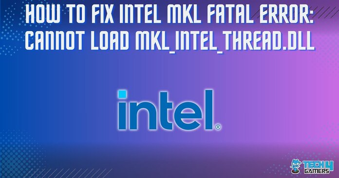 Intel MKL Fatal Error Cannot Load MKL_Intel_Thread.dll