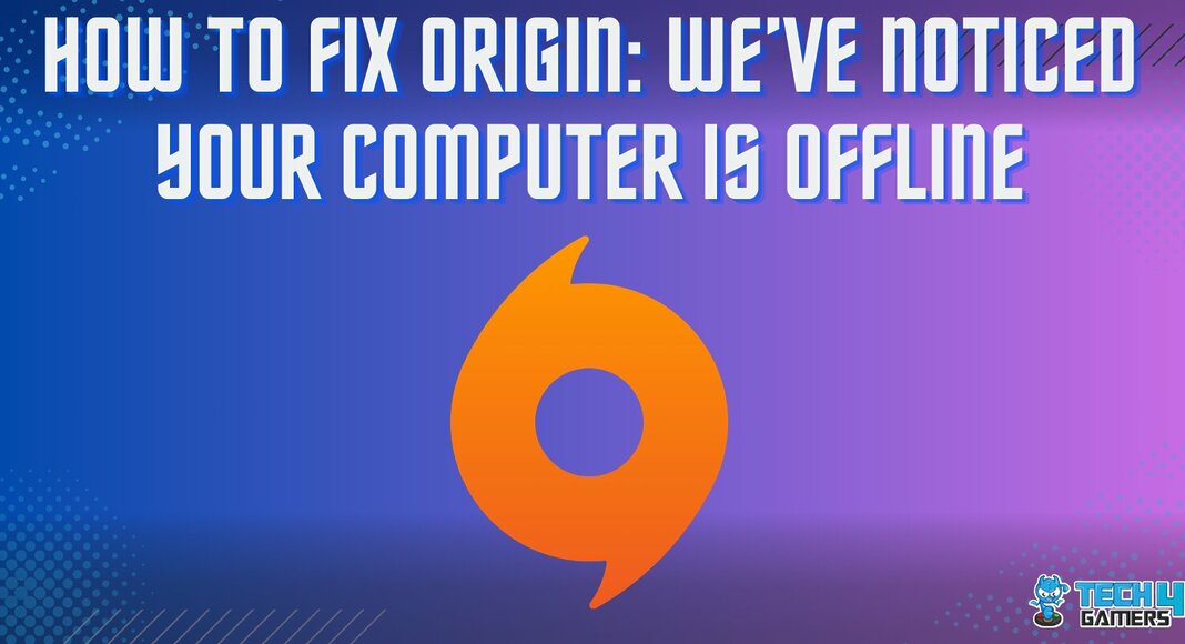 HOW TO FIX ORIGIN: WE’VE NOTICED YOUR COMPUTER IS OFFLINE