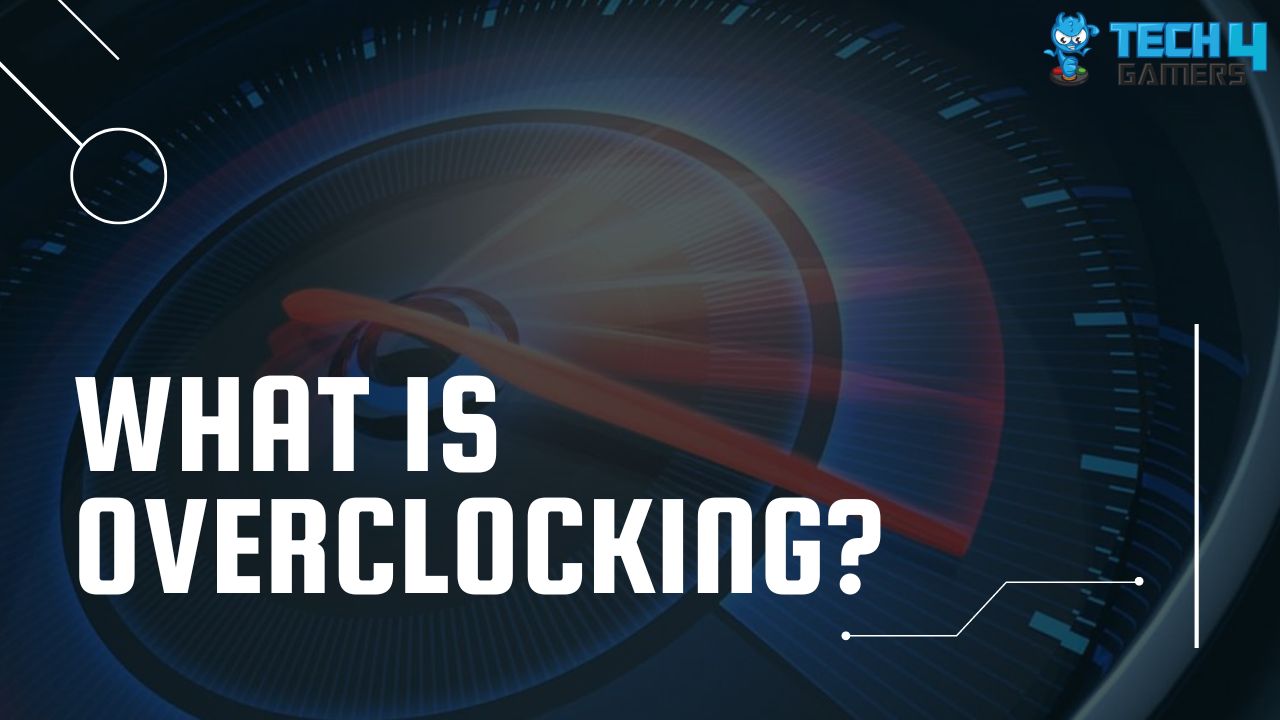 What Is Overclocking? [The Definitive Guide] - Tech4Gamers