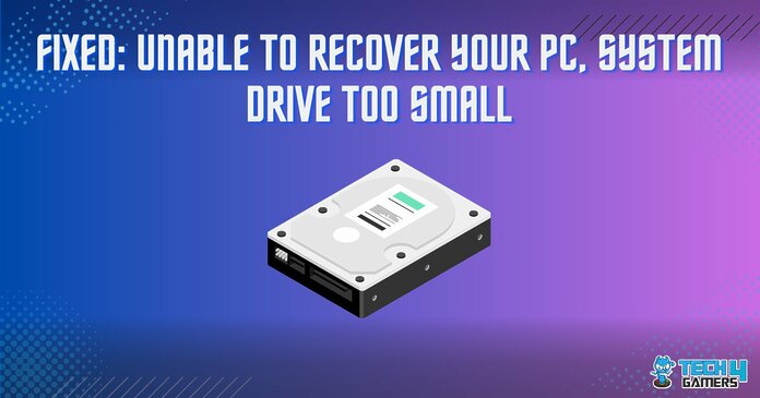 Unable To Recover Your PC, System Drive Too Small