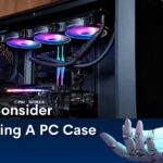 What to consider when buying a PC case