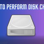 How TO PERFORM DISK CHECK