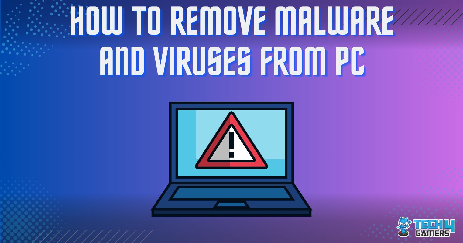 How To Remove Malware And Viruses From PC? [5 Methods]