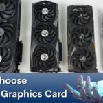 How To Choose The Right Graphics Card