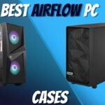 Best Airflow PC Cases