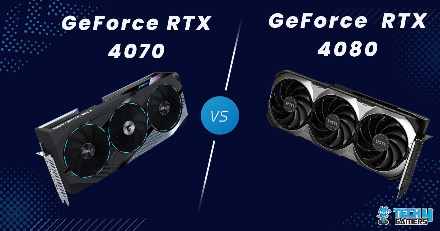 RTX 4070 Vs RTX 4080: Our Recommendation - Tech4Gamers