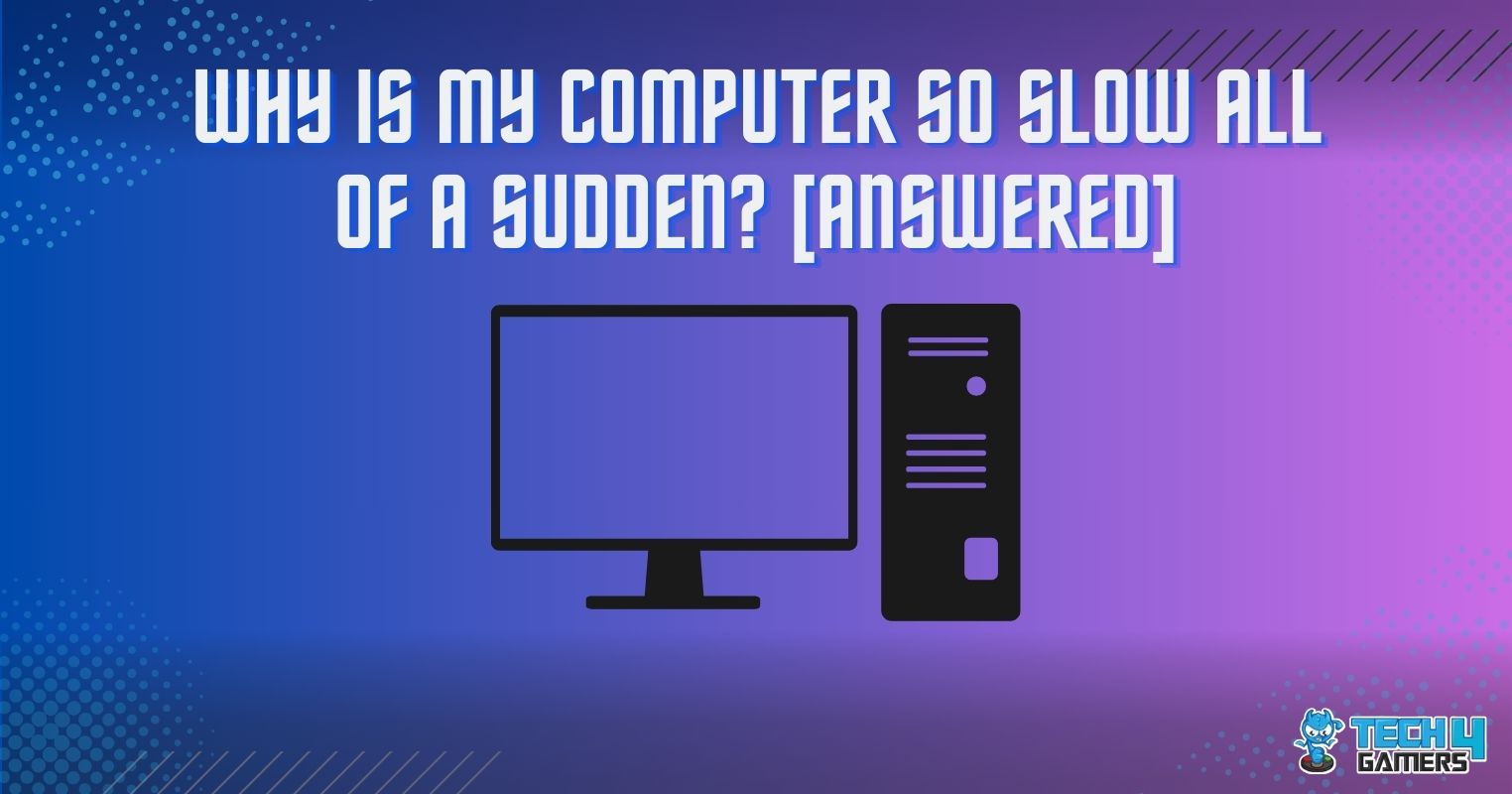 Why Is My Computer So Slow All Of A Sudden Answered 