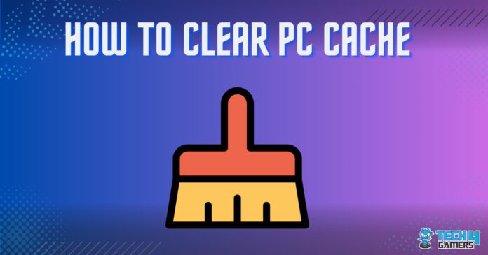 How TO CLEAR PC CACHE