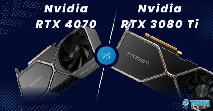 RTX 4070 Vs RTX 3080 Ti