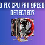 How To Fix CPU Fan Speed Error Detected?