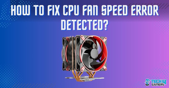 How To Fix CPU Fan Speed Error Detected?