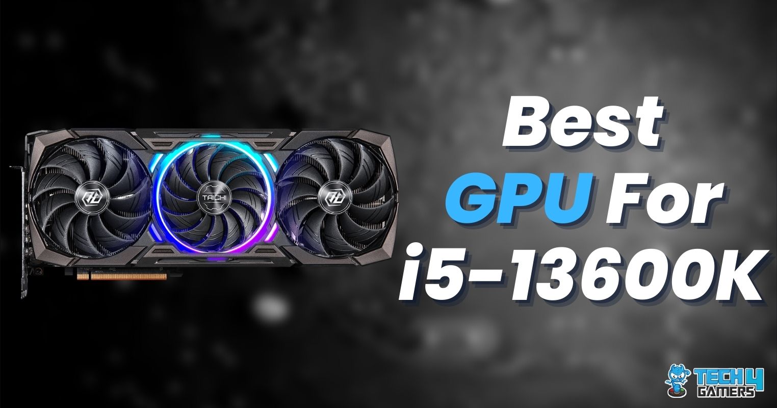 Best GPU For i5-13600K