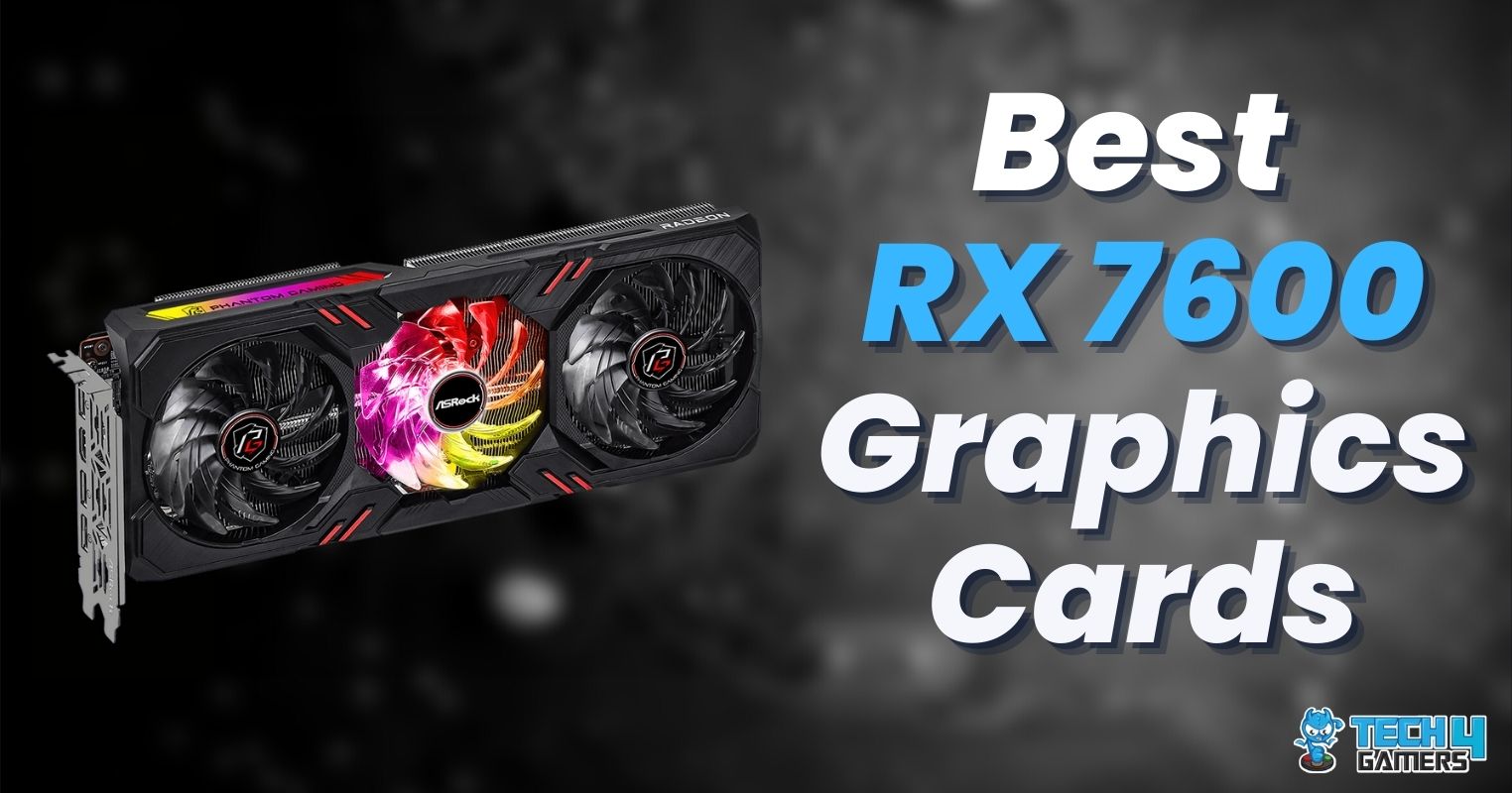 Best RX 7600 Graphics Cards [Performance & Budget]