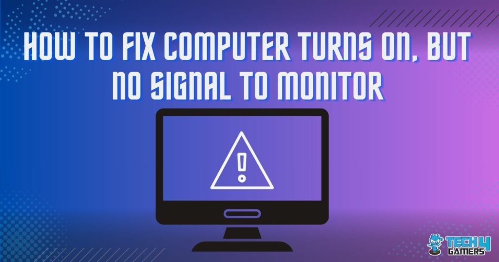 Our Solutions: Computer Turns On, But No Signal To Monitor