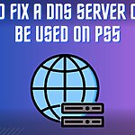 How to Fix A DNS SERVER CANNOT BE USED ON PS5
