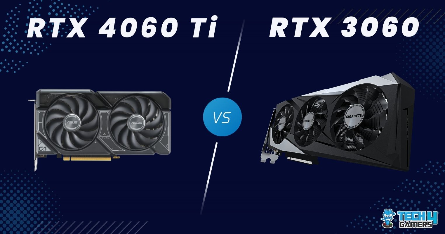RTX 4060 Ti Vs RTX 3060: Which Is Better? - Tech4Gamers