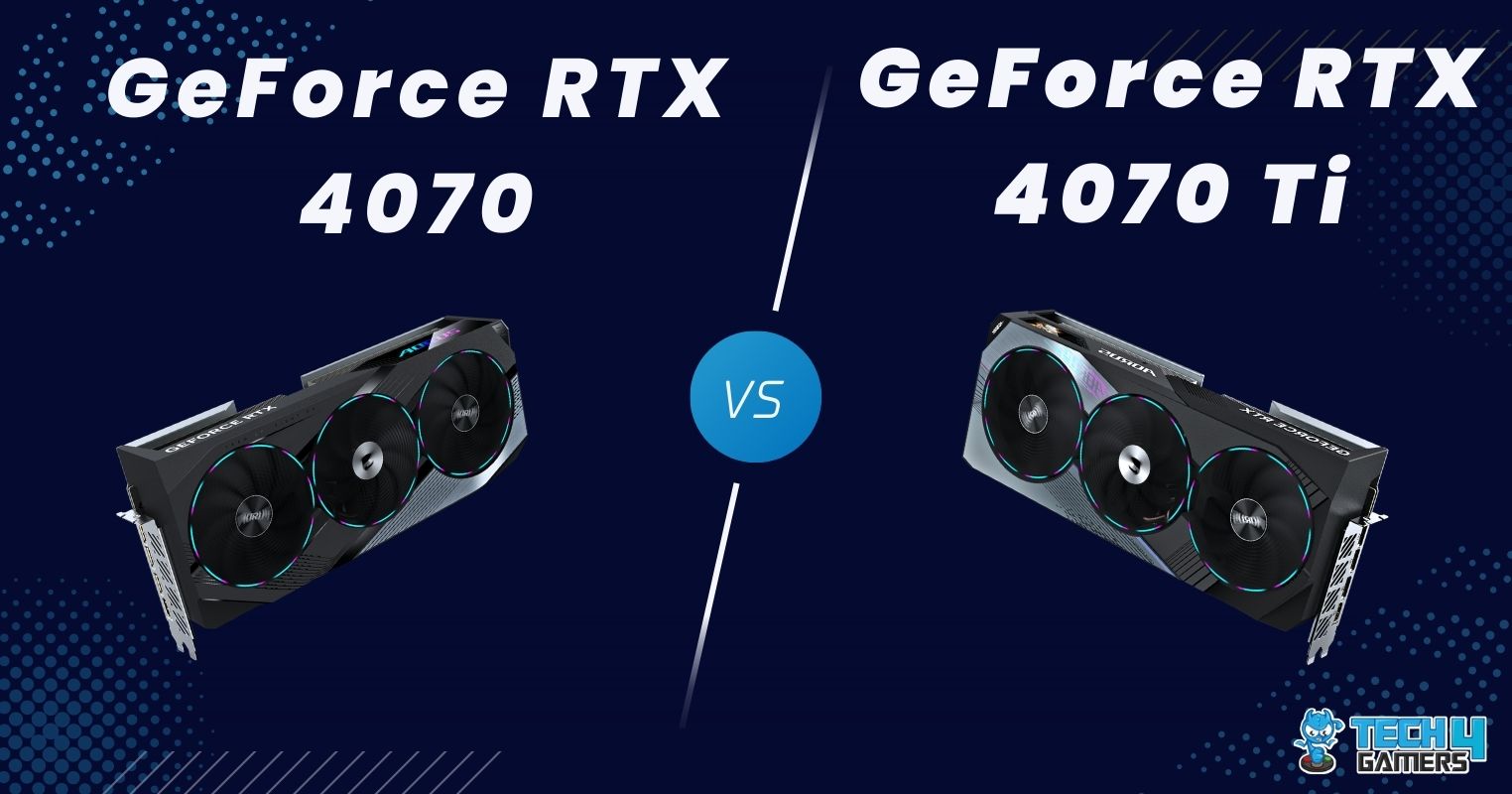 RTX 4070 Vs RTX 4070 Ti: Our Recommendation