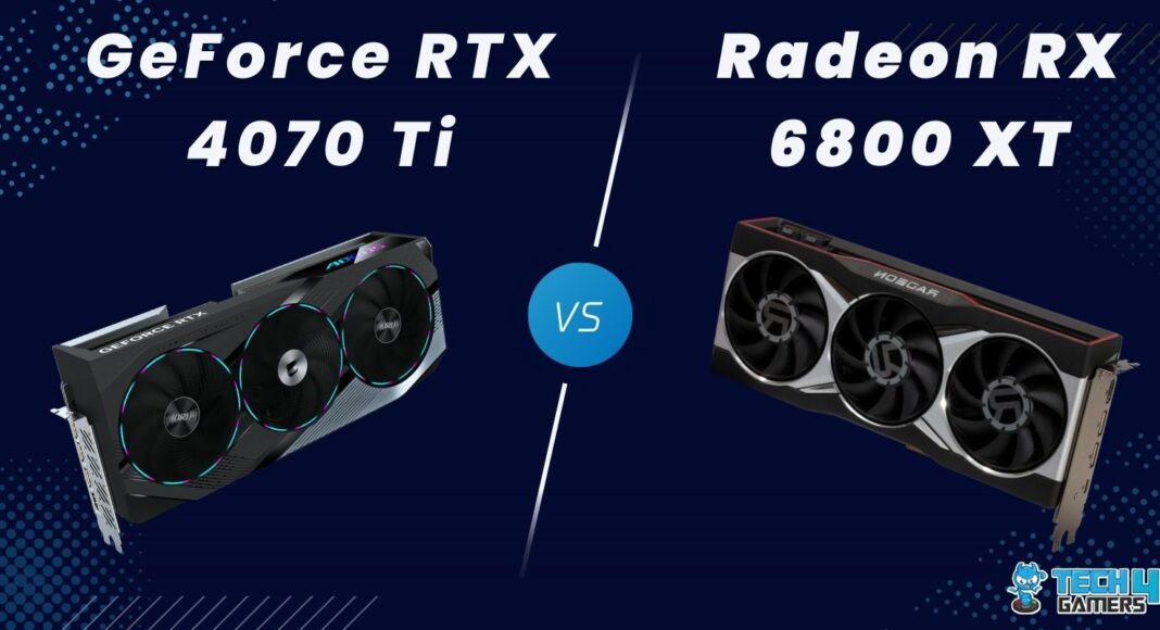 RTX 4070 Ti Vs RX 6800 XT