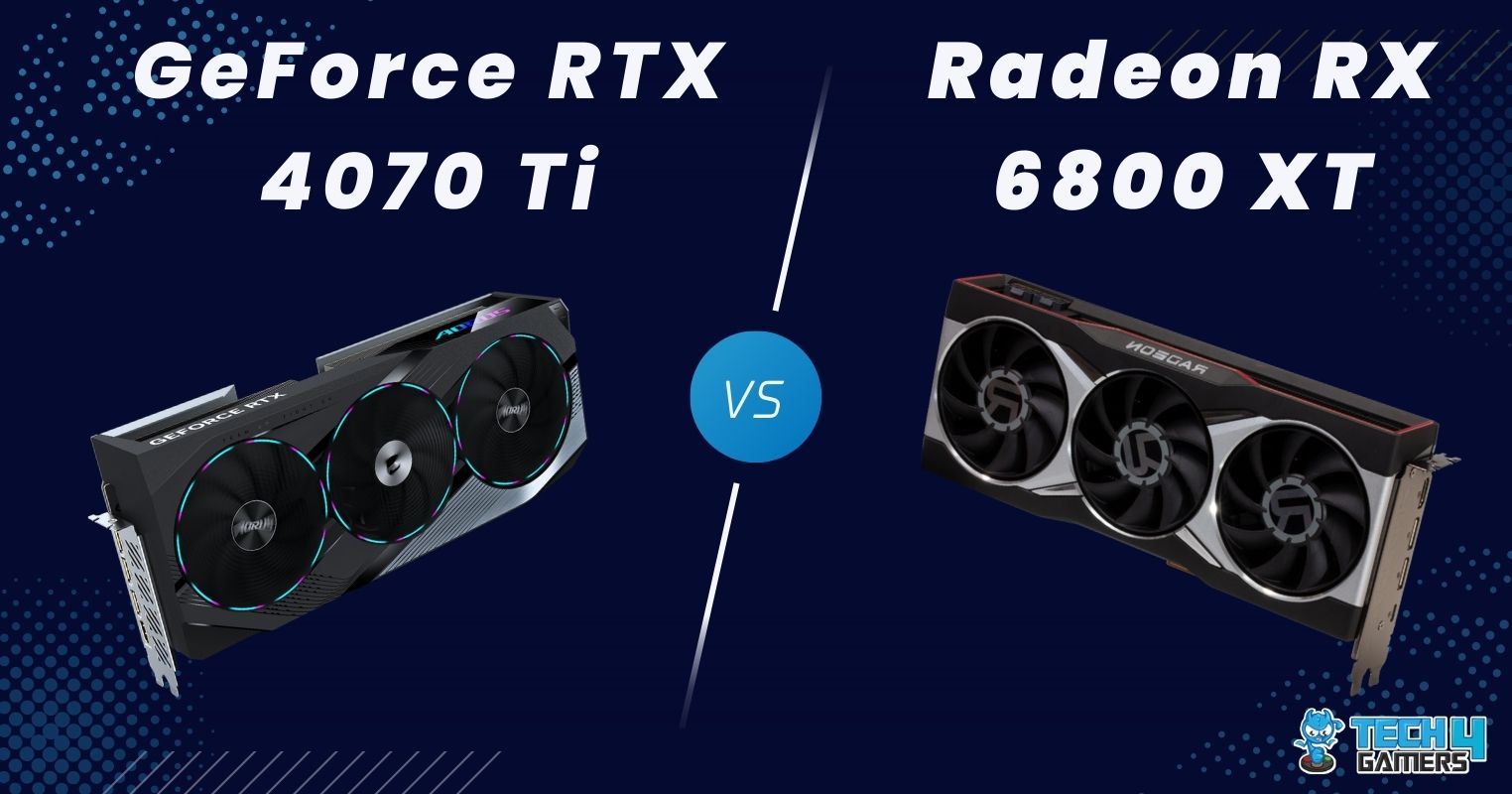 RTX 4070 vs RTX 3070 Ti vs RX 6800 XT
